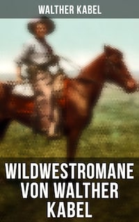 Wildwestromane von Walther Kabel