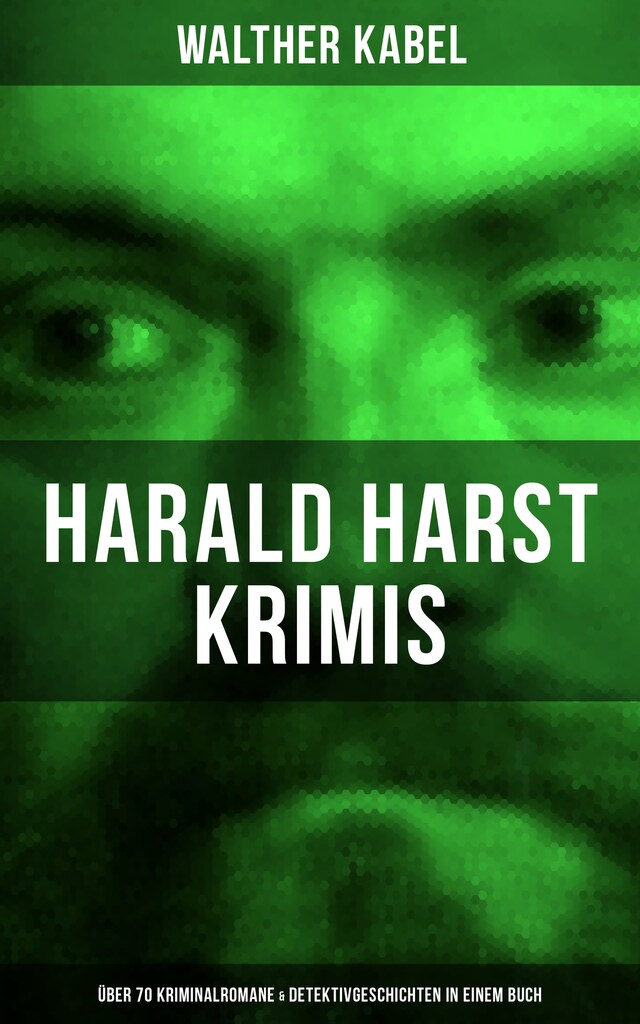 Couverture de livre pour Harald Harst Krimis: Über 70 Kriminalromane & Detektivgeschichten in einem Buch