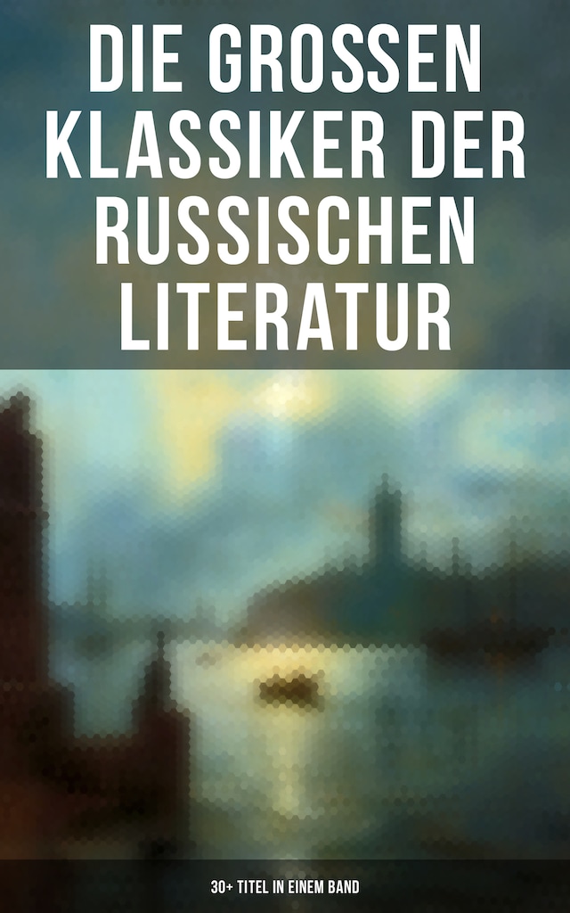 Kirjankansi teokselle Die großen Klassiker der russischen Literatur: 30+ Titel in einem Band