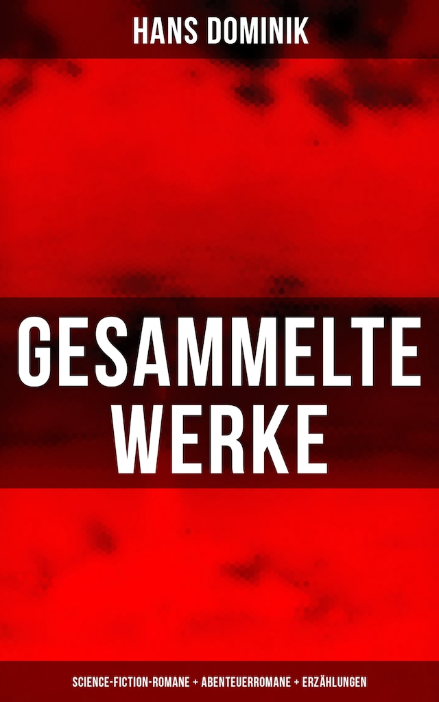 Book cover for Gesammelte Werke: Science-Fiction-Romane + Abenteuerromane + Erzählungen