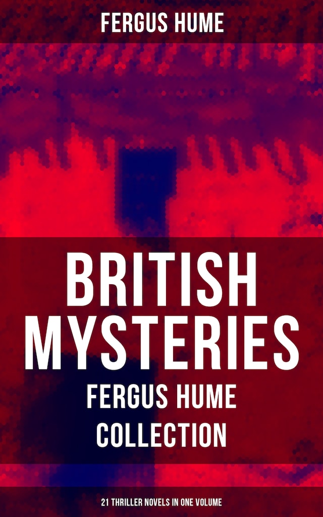 Kirjankansi teokselle British Mysteries - Fergus Hume Collection: 21 Thriller Novels in One Volume