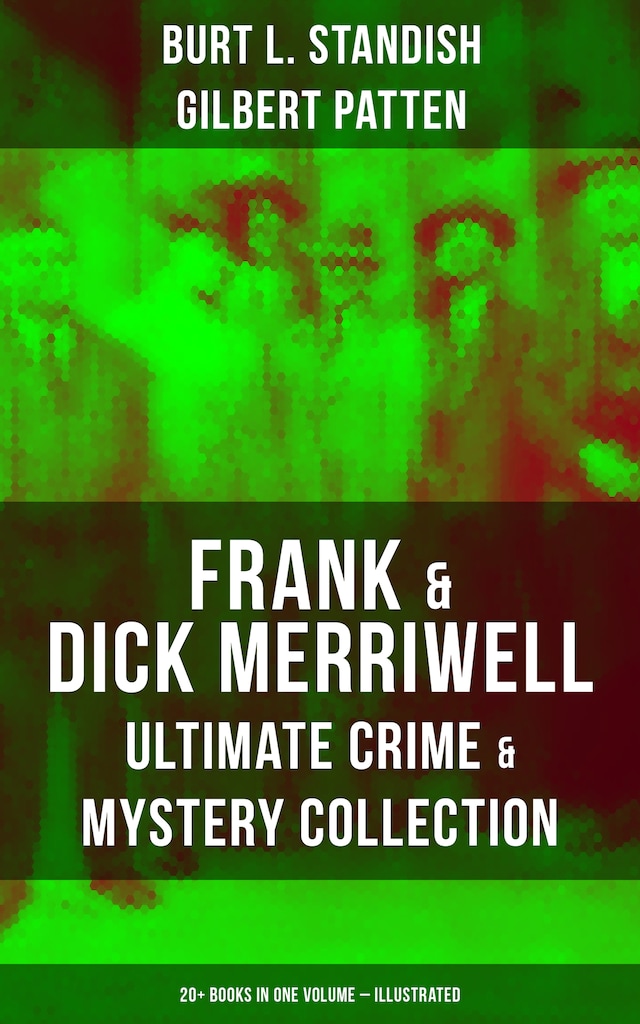 Bogomslag for Frank & Dick Merriwell – Ultimate Crime & Mystery Collection: 20+ Books in One Volume (Illustrated)