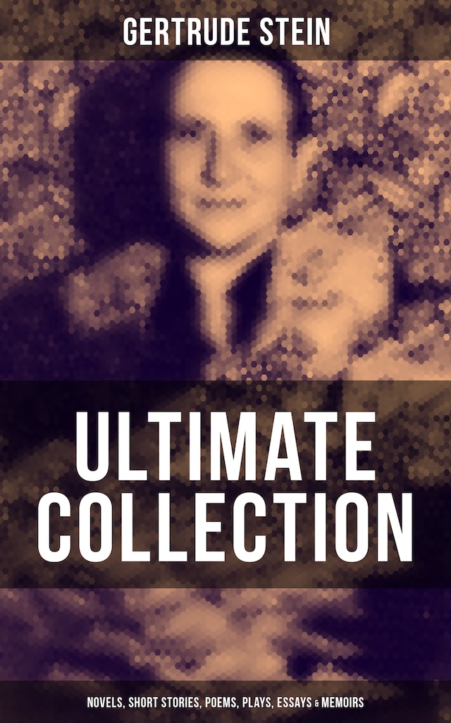 Book cover for Gertrude Stein - Ultimate Collection: Novels, Short Stories, Poems, Plays, Essays & Memoirs