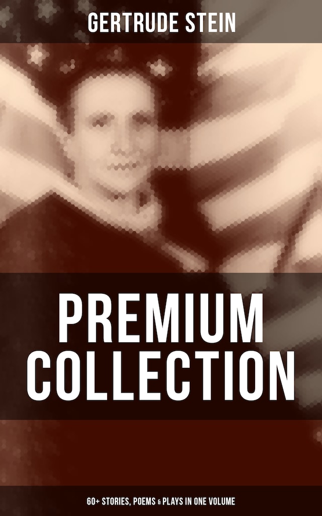 Kirjankansi teokselle Gertrude Stein - Premium Collection: 60+ Stories, Poems & Plays in One Volume