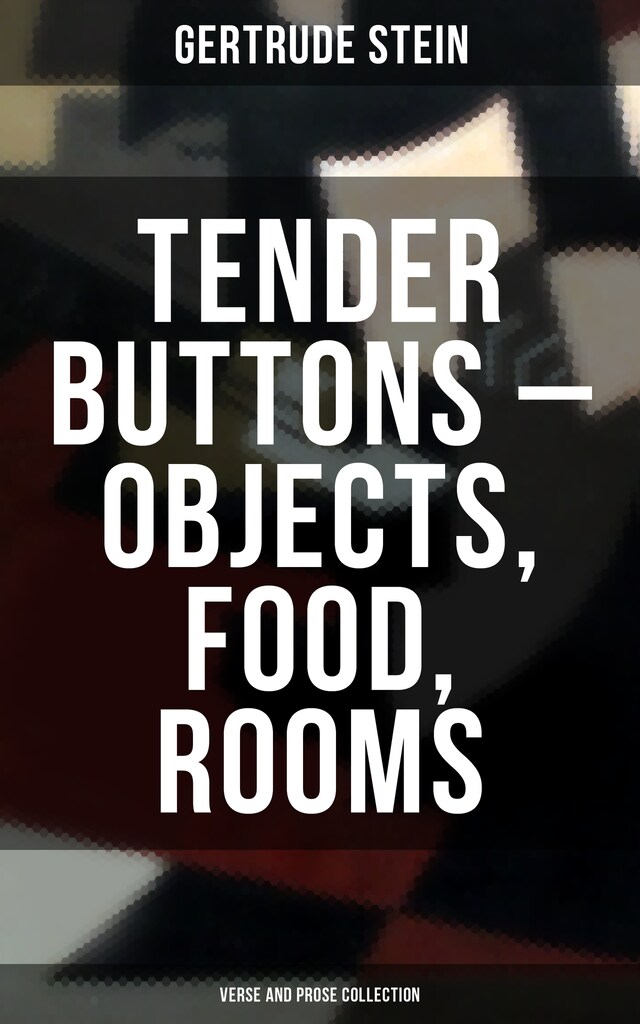 Book cover for Tender Buttons – Objects, Food, Rooms (Verse and Prose Collection)