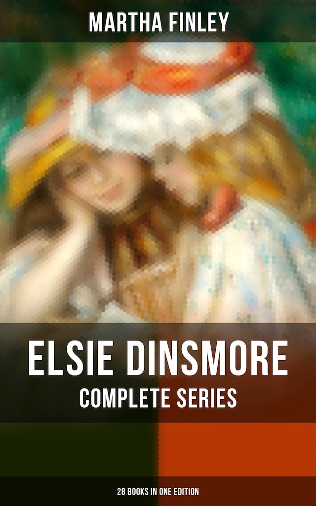 Okładka książki dla Elsie Dinsmore: Complete Series (28 Books in One Edition)