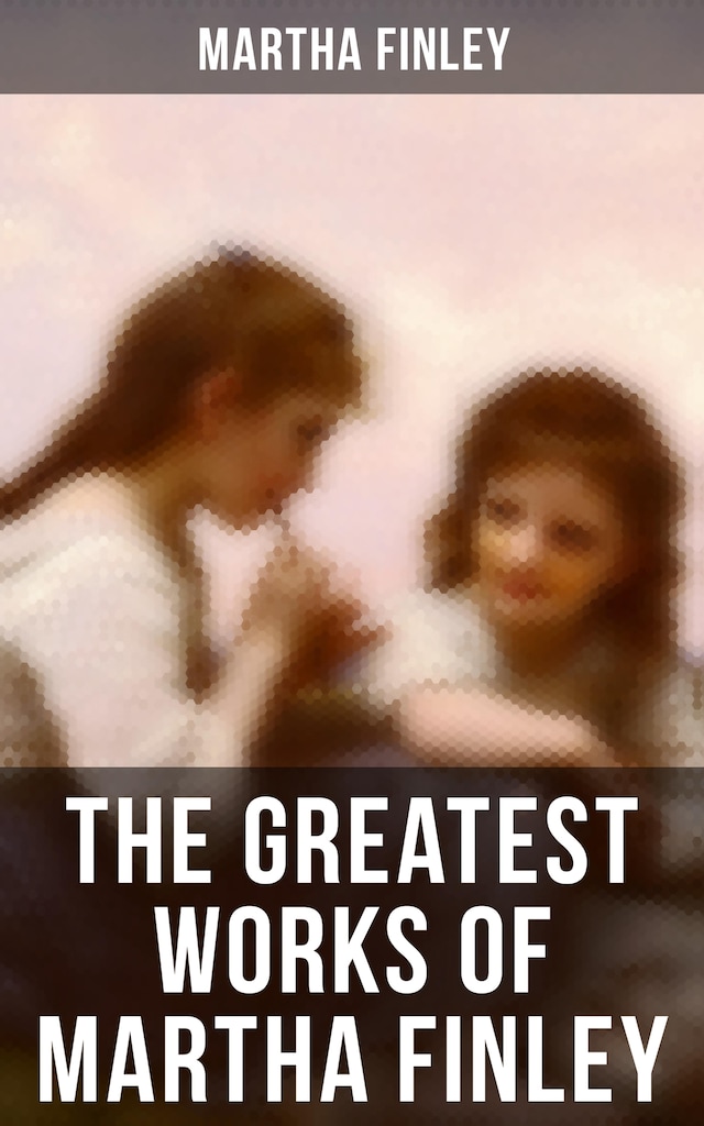 Book cover for The Greatest Works of Martha Finley