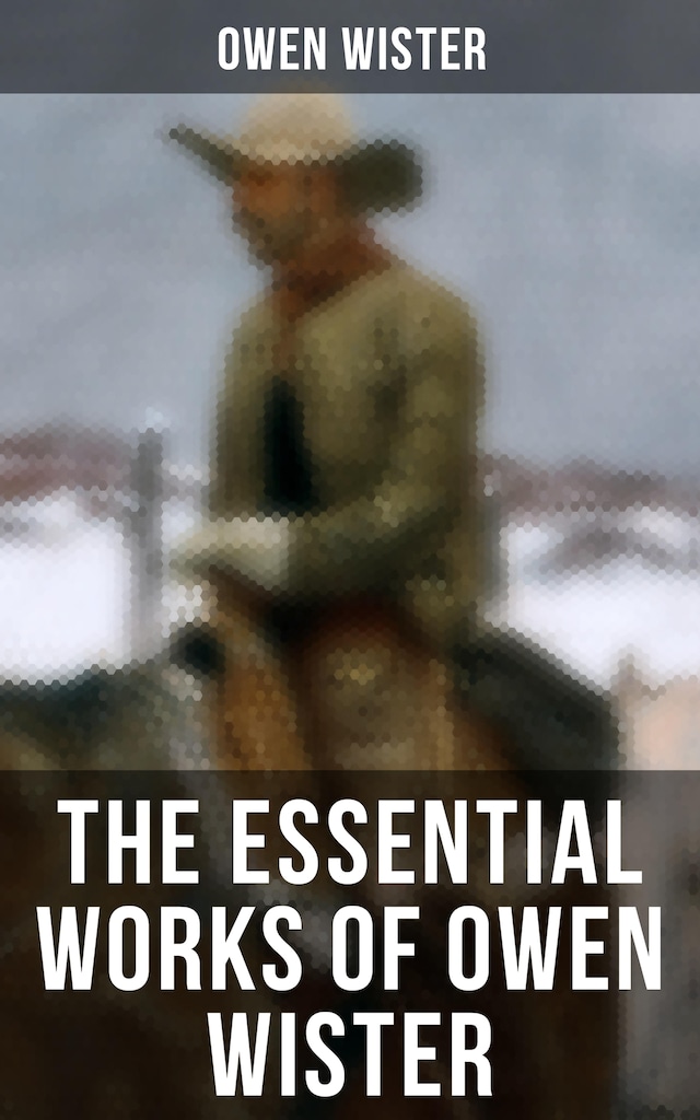 Okładka książki dla The Essential Works of Owen Wister
