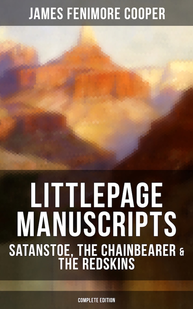 Bogomslag for Littlepage Manuscripts: Satanstoe, The Chainbearer & The Redskins (Complete Edition)