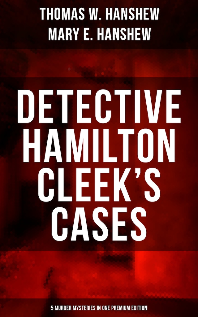 Book cover for Detective Hamilton Cleek's Cases - 5 Murder Mysteries in One Premium Edition