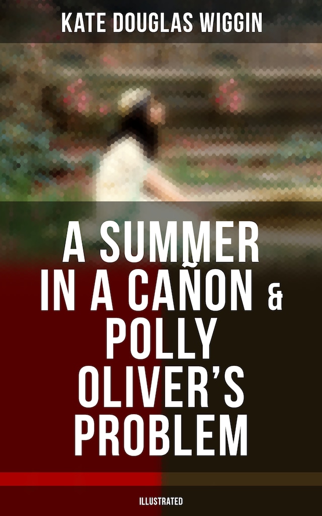 Portada de libro para A SUMMER IN A CAÑON & POLLY OLIVER'S PROBLEM (Illustrated)