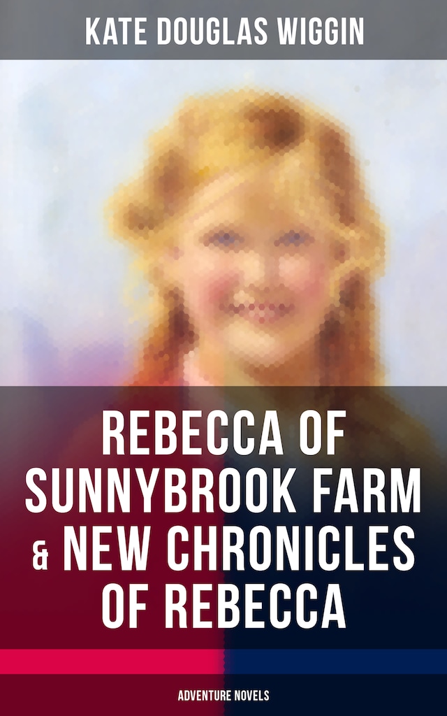 Okładka książki dla REBECCA OF SUNNYBROOK FARM & NEW CHRONICLES OF REBECCA (Adventure Novels)