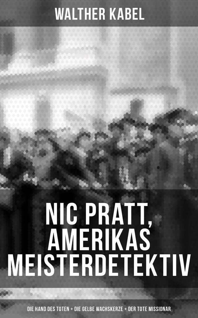 Bokomslag for Nic Pratt, Amerikas Meisterdetektiv: Die Hand des Toten + Die gelbe Wachskerze + Der tote Missionar