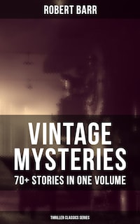 Vintage Mysteries - 70+ Stories in One Volume (Thriller Classics Collection)