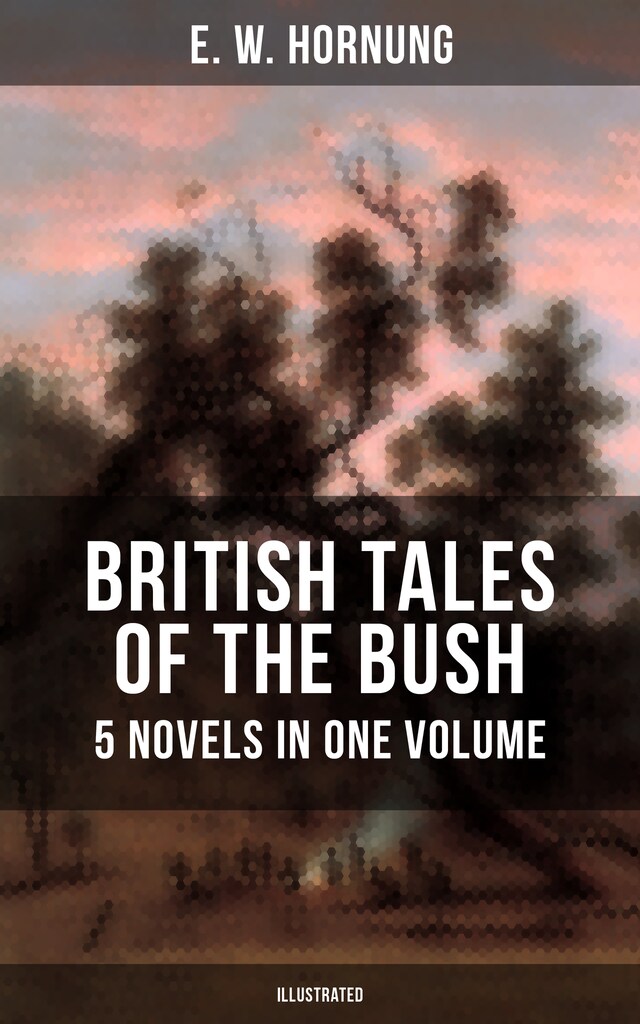 BRITISH TALES OF THE BUSH: 5 Novels in One Volume (Illustrated)