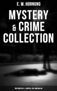 Mystery & Crime Collection: The Cases of A. J. Raffles & Dr. John Dollar