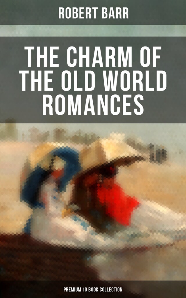 Book cover for The Charm of the Old World Romances – Premium 10 Book Collection