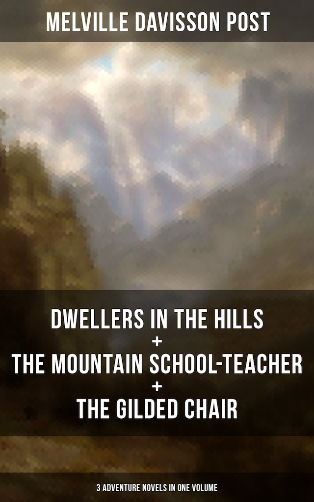 Kirjankansi teokselle DWELLERS IN THE HILLS + THE MOUNTAIN SCHOOL-TEACHER + THE GILDED CHAIR