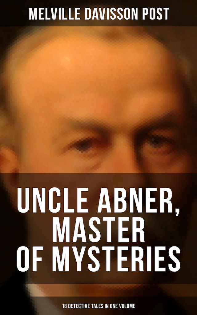 Book cover for Uncle Abner, Master of Mysteries: 18 Detective Tales in One Volume