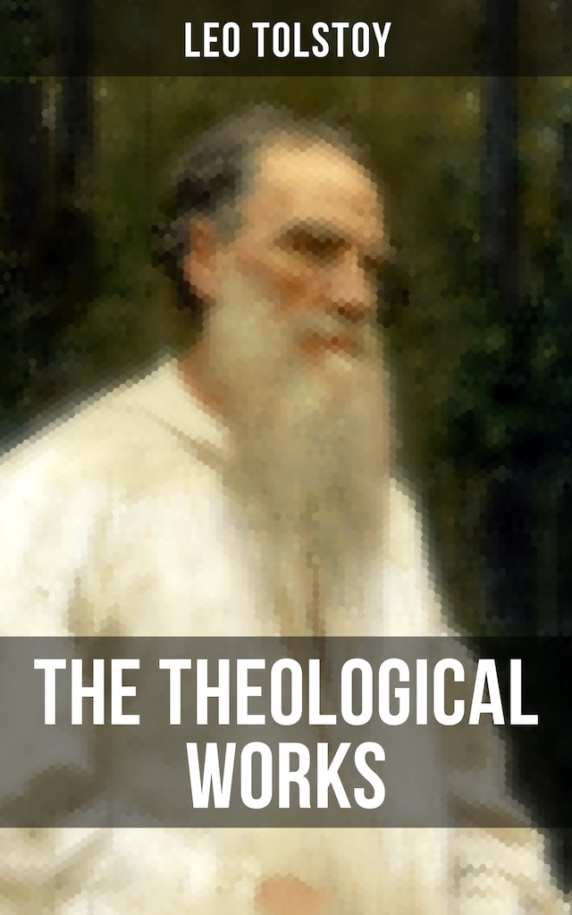 Bokomslag för The Theological Works of Leo Tolstoy