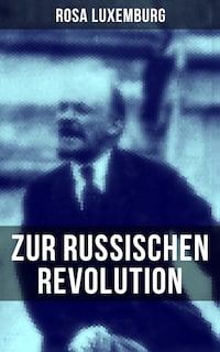 Rosa Luxemburg: Zur russischen Revolution