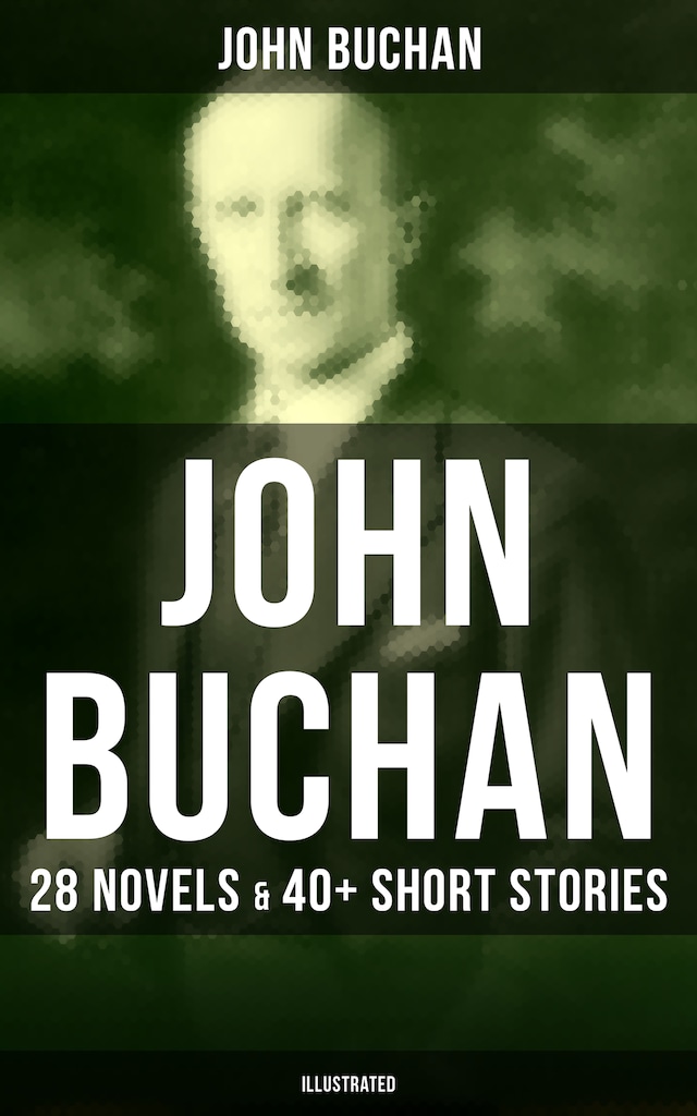 Book cover for John Buchan: 28 Novels & 40+ Short Stories (Illustrated)