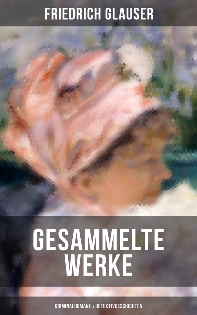 Gesammelte Werke: Kriminalromane & Detektivgeschichten Kirjankansi teokselle Gesammelte Werke: Kriminalromane & Detektivgeschichten