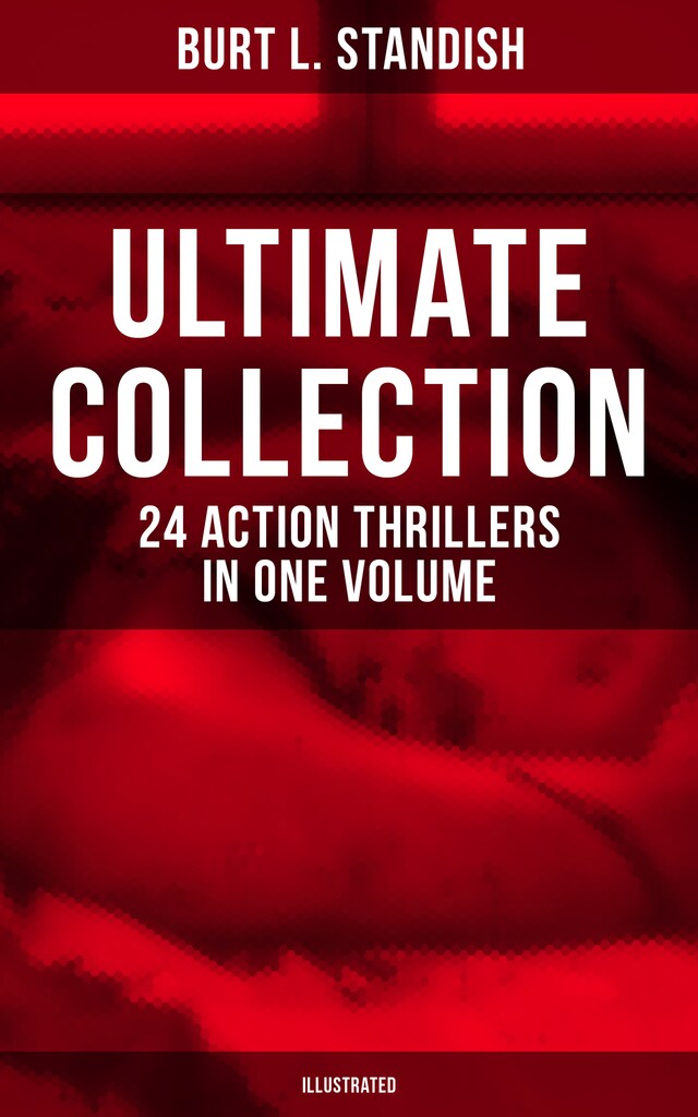 Bogomslag for Burt L. Standish - Ultimate Collection: 24 Action Thrillers in One Volume (Illustrated)