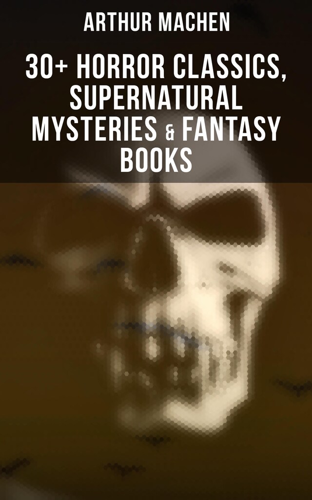Bokomslag for Arthur Machen: 30+ Horror Classics, Supernatural Mysteries & Fantasy Books