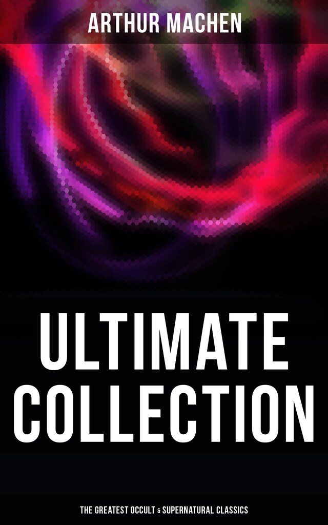 Buchcover für Arthur Machen - Ultimate Collection: The Greatest Occult & Supernatural Classics