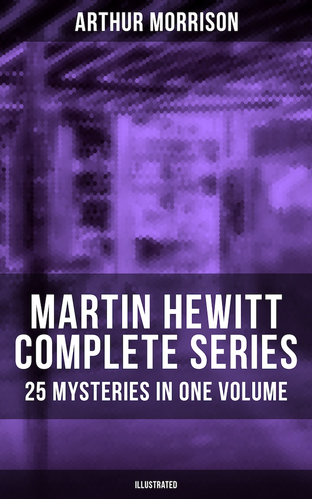 Book cover for Martin Hewitt - Complete Series: 25 Mysteries in One Volume (Illustrated)
