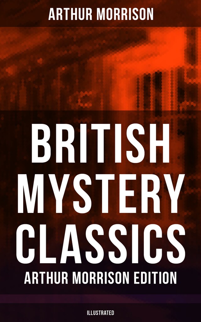 Couverture de livre pour British Mystery Classics - Arthur Morrison Edition (Illustrated)