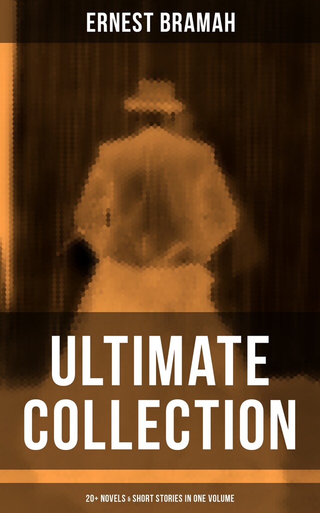 Book cover for Ernest Bramah - Ultimate Collection: 20+ Novels & Short Stories in One Volume