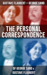 The Personal Correspondence of George Sand & Gustave Flaubert