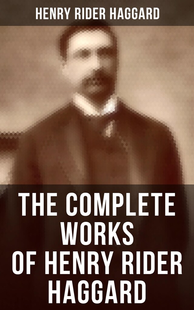 Okładka książki dla The Complete Works of Henry Rider Haggard