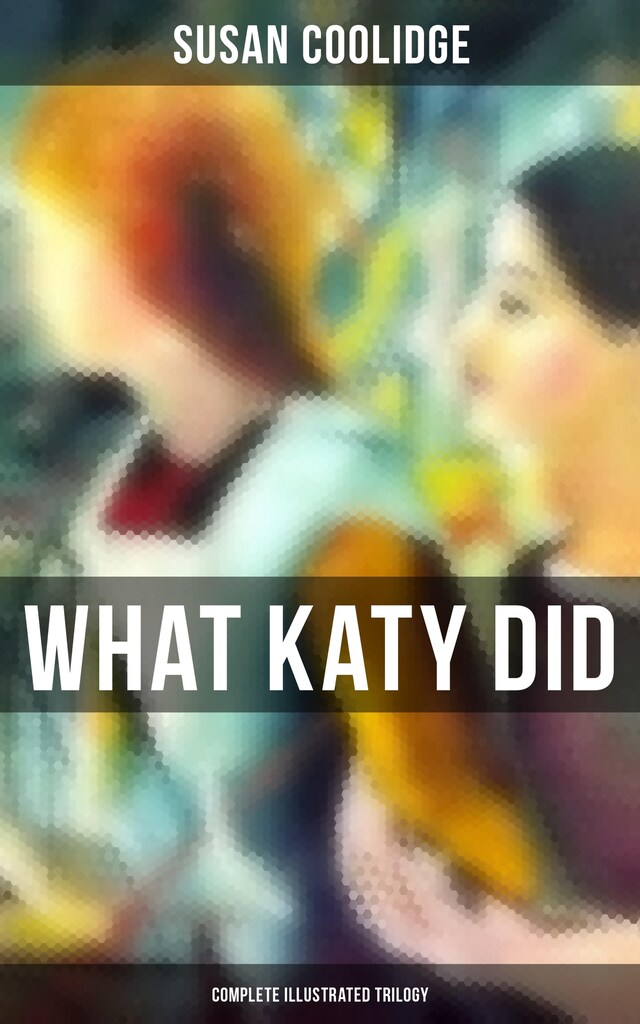 Book cover for What Katy Did - Complete Illustrated Trilogy