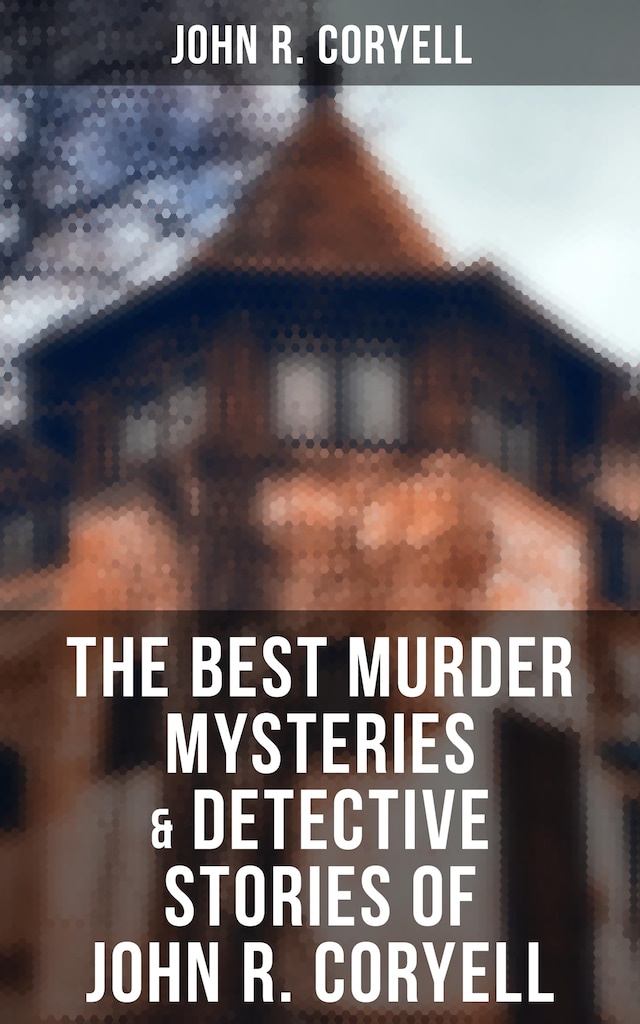Book cover for The Best Murder Mysteries & Detective Stories of John R. Coryell