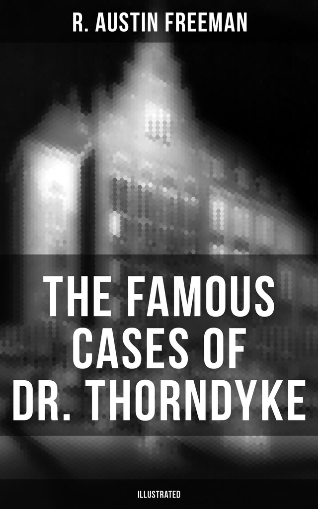 Bokomslag for The Famous Cases of Dr. Thorndyke (Illustrated)