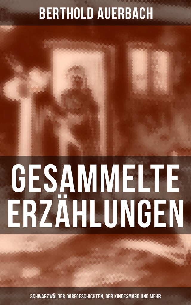 Copertina del libro per Gesammelte Erzählungen: Schwarzwälder Dorfgeschichten, Der Kindesmord und mehr