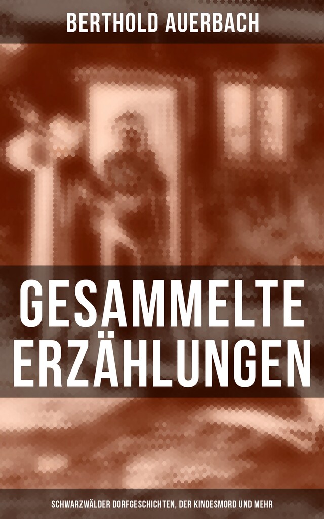 Portada de libro para Gesammelte Erzählungen: Schwarzwälder Dorfgeschichten, Der Kindesmord und mehr