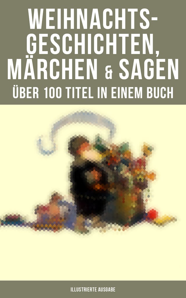 Okładka książki dla Weihnachtsgeschichten, Märchen  & Sagen (Über 100 Titel  in einem Buch - Illustrierte Ausgabe)