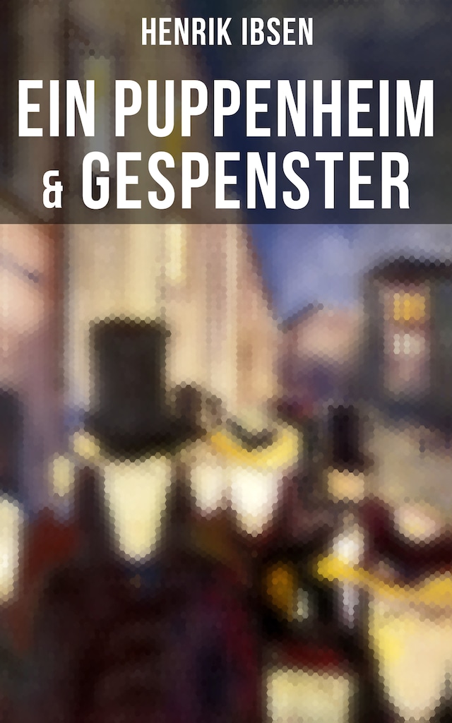 Henrik Ibsen: Ein Puppenheim & Gespenster