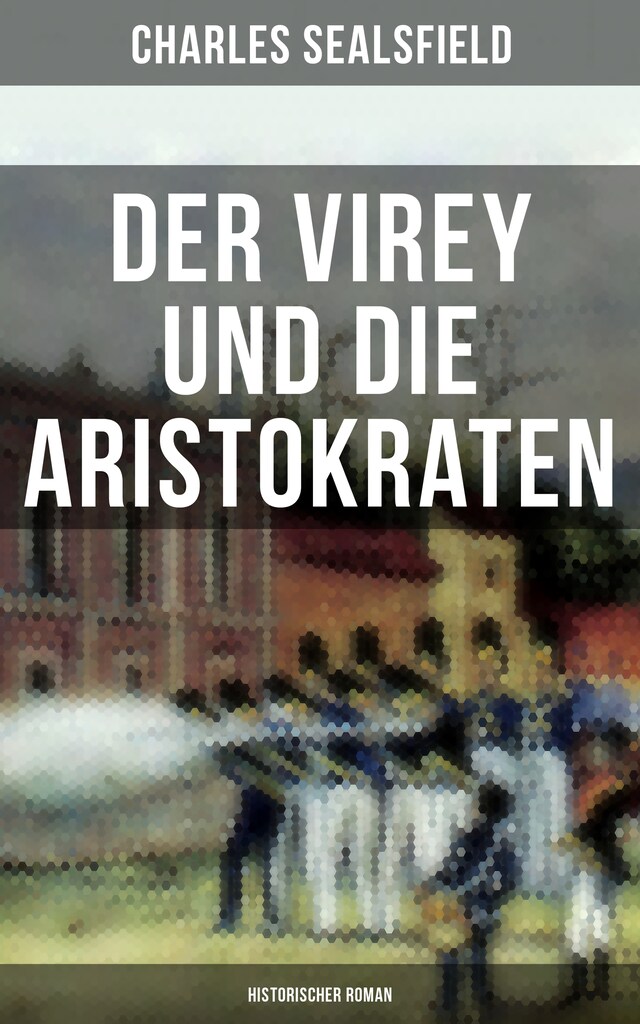 Kirjankansi teokselle Der Virey und die Aristokraten (Historischer Roman)