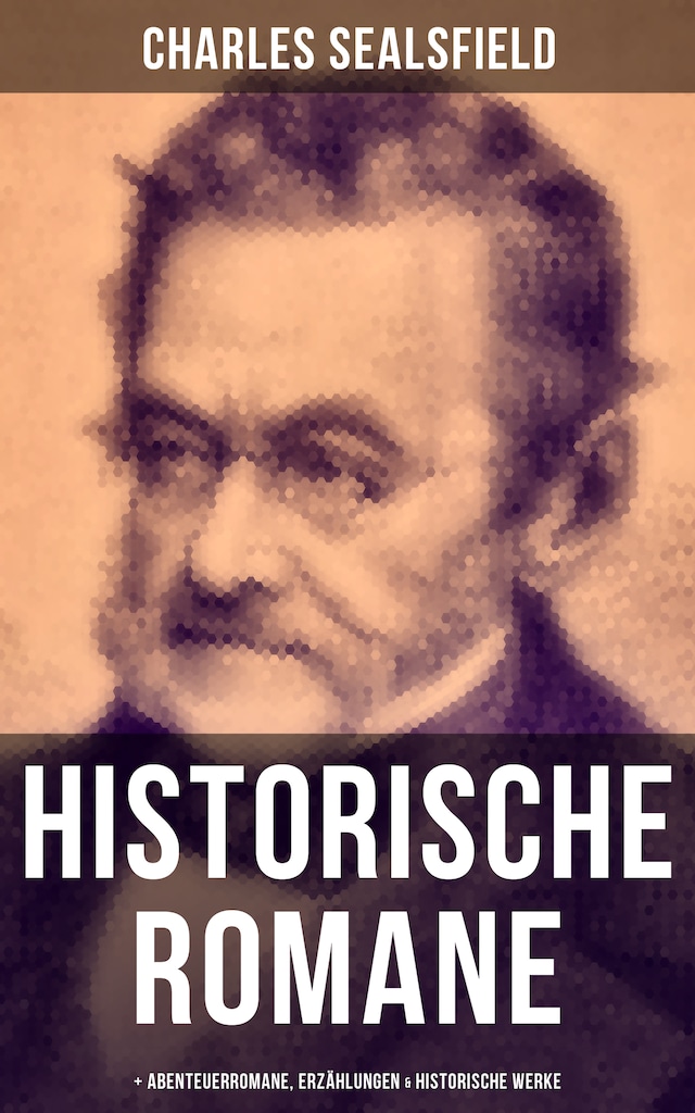 Kirjankansi teokselle Charles Sealsfield: Historische Romane, Abenteuerromane, Erzählungen & Historische Werke