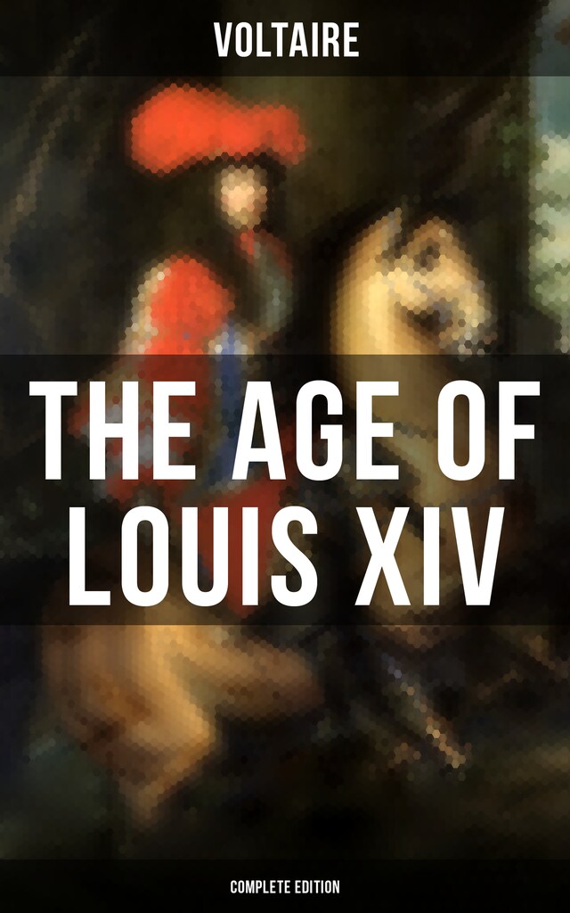 Couverture de livre pour The Age Of Louis XIV (Complete Edition)