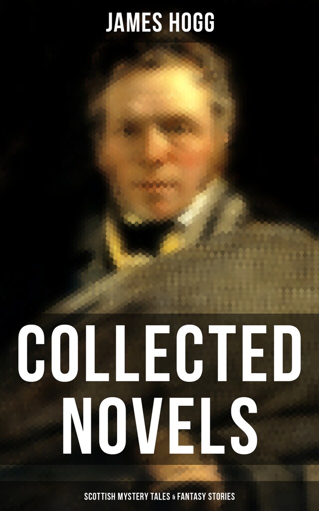 Boekomslag van James Hogg: Collected Novels, Scottish Mystery Tales & Fantasy Stories