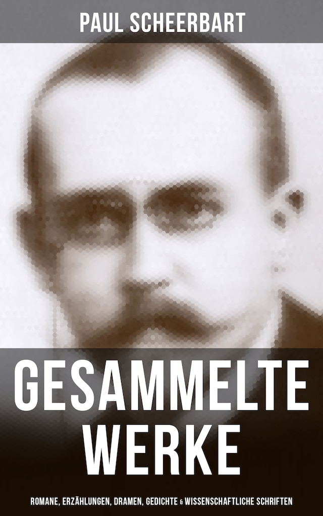 Book cover for Gesammelte Werke: Romane, Erzählungen, Dramen, Gedichte & Wissenschaftliche Schriften