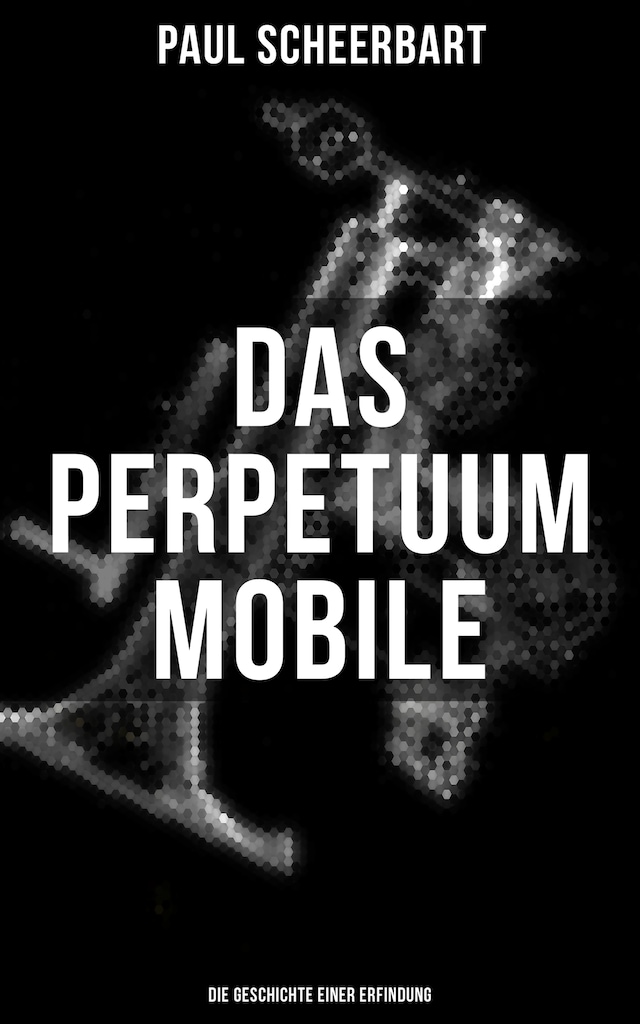 Bokomslag för Das Perpetuum Mobile: Die Geschichte einer Erfindung
