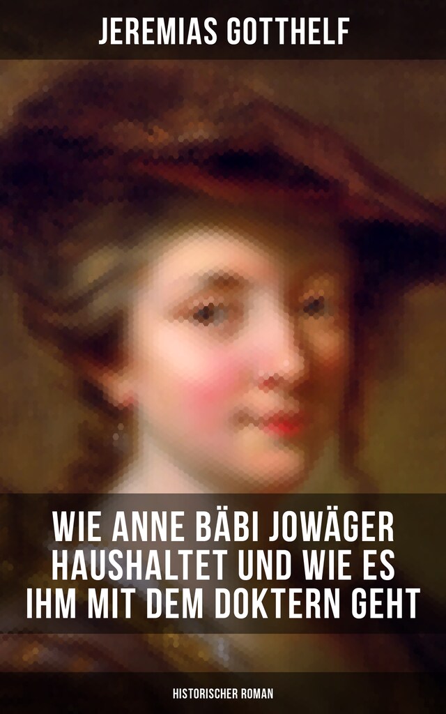 Book cover for Wie Anne Bäbi Jowäger haushaltet und wie es ihm mit dem Doktern geht (Historischer Roman)