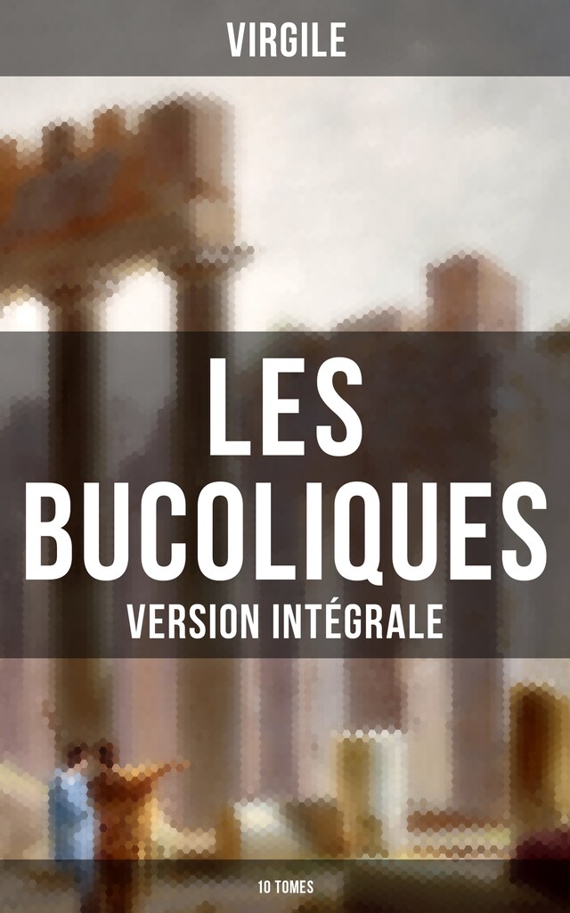 Book cover for Les Bucoliques (Version intégrale - 10 Tomes)